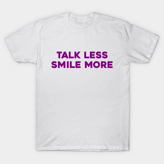 Talk Less, Smile More T-Shirt by Solenoid Apparel